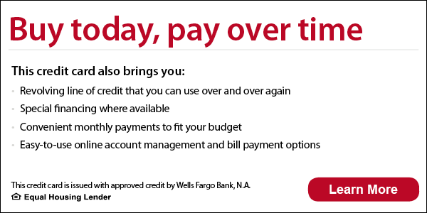 Buy today, pay over time. This credit card also brings you a revolving line of credit that you can use over and over again, special financing where available, convenient monthly payments to fit your budget, easy-to-use online account management, and bill payment options. This credit card is issued with approved credit by Wells Fargo Bank, N.A. Equal Housing Lender. Learn more.